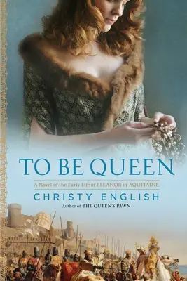 Být královnou: Román o raném životě Eleonory Akvitánské - To Be Queen: A Novel of the Early Life of Eleanor of Aquitaine