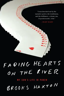 Uvadající srdce na řece - Život v pokeru s vysokými sázkami - Fading Hearts On The River - A Life in High-Stakes Poker