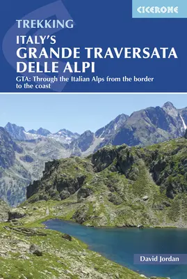 Italská Grande Traversata Delle Alpi: Gta: Přes italské Alpy od hranic k pobřeží - Italy's Grande Traversata Delle Alpi: Gta: Through the Italian Alps from the Border to the Coast
