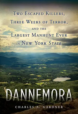 Dannemora: Dva uprchlí vrazi, tři týdny teroru a největší pátrání v historii státu New York - Dannemora: Two Escaped Killers, Three Weeks of Terror, and the Largest Manhunt Ever in New York State
