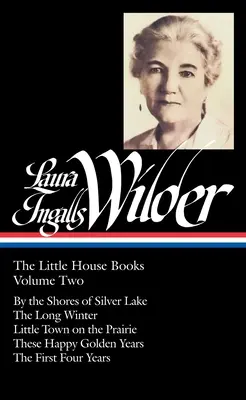 Laura Ingalls Wilderová: Dny, které se odehrály v době, kdy byla naživu: (Loa #230): The Little House Books Vol. 2 (Loa #230): Dlouhá zima / Městečko na prérii / Tyto příběhy - Laura Ingalls Wilder: The Little House Books Vol. 2 (Loa #230): By the Shores of Silver Lake / The Long Winter / Little Town on the Prairie / These Ha
