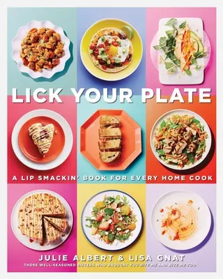 Olízněte si talíř: Knížka pro každého domácího kuchaře: Kuchařka: Kuchařka pro všechny, kdo si chtějí pochutnat na jídle - Lick Your Plate: A Lip-Smackin' Book for Every Home Cook: A Cookbook
