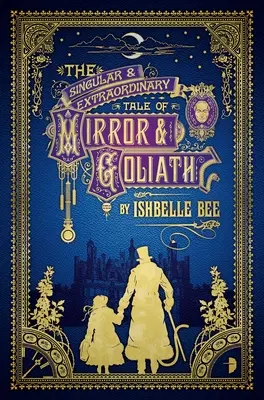 Zvláštní a neobyčejný příběh o zrcadle a Goliášovi: Z podivných dobrodružství Johna Loveharta, Esq., díl 1. - The Singular & Extraordinary Tale of Mirror & Goliath: From the Peculiar Adventures of John Lovehart, Esq., Volume 1