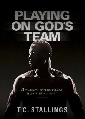 Hra v Božím týmu: Vydejte se na cestu do týmu: 21týdenní pobožnost pro budování opravdových křesťanských sportovců. - Playing on God's Team: 21-Week Devotional for Building True Christian Athletes