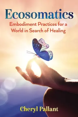 Ekosomatika: Tělesné praktiky pro svět, který hledá uzdravení - Ecosomatics: Embodiment Practices for a World in Search of Healing