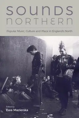 Sounds Northern: Populární hudba, kultura a místo na severu Anglie - Sounds Northern: Popular Music, Culture and Place in England's North