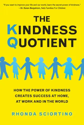 Kvocient laskavosti: Kvocient laskavosti: Jak síla laskavosti vytváří úspěch doma, v práci i ve světě? - The Kindness Quotient: How the Power of Kindness Creates Success at Home, at Work and in the World