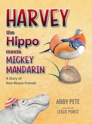 Hroch Harvey potkává Mickeyho Mandarina: Příběh o nebinárních přátelích - Harvey the Hippo Meets Mickey Mandarin: A Story of Non-Binary Friends