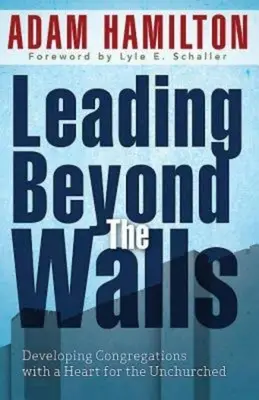 Vedení za zdmi 21293: Rozvoj sborů se srdcem pro necírkevní lidi - Leading Beyond the Walls 21293: Developing Congregations with a Heart for the Unchurched