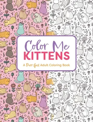 Vybarvi mi koťata: Omalovánky pro dospělé - Color Me Kittens: A Purr-Fect Adult Coloring Book