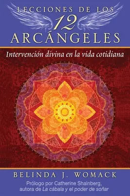 Lecciones de Los 12 Arcngeles: Všichni andělé, kteří se účastnili těchto lekcí, se dozvěděli, jak zasáhnout do života. - Lecciones de Los 12 Arcngeles: Intervencin Divina En La Vida Cotidiana
