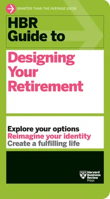 HBR Guide to Designing Your Retirement (Průvodce HBR pro plánování důchodu) - HBR Guide to Designing Your Retirement