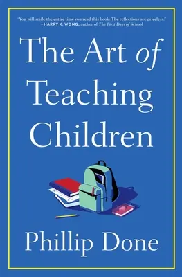 Umění učit děti: Vše, co jsem se naučil během celoživotního působení ve třídě - The Art of Teaching Children: All I Learned from a Lifetime in the Classroom