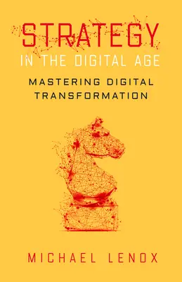 Strategie v digitálním věku: Strategie: zvládnutí digitální transformace - Strategy in the Digital Age: Mastering Digital Transformation