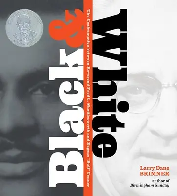 Černá a bílá: Shuttlesworth a Eugene Bull Connor: Konfrontace mezi reverendem Fredem L. Shuttlesworthem a Eugenem Bullem Connorem. - Black and White: The Confrontation Between Reverend Fred L. Shuttlesworth and Eugene Bull Connor