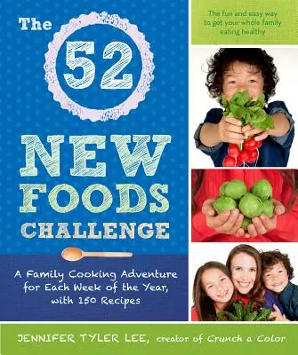 52 New Foods Challenge - Rodinné kuchařské dobrodružství na každý týden v roce, se 150 recepty - 52 New Foods Challenge - A Family Cooking Adventure for Each Week of the Year, with 150 Recipes