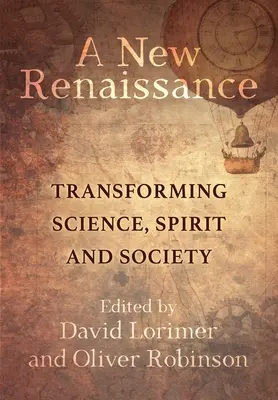 Nová renesance: Proměna vědy, ducha a společnosti - A New Renaissance: Transforming Science, Spirit and Society