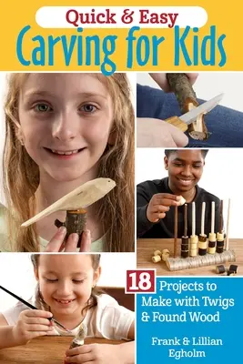 Rychlé a snadné bělení pro děti: 18 projektů na výrobu z větviček a nalezeného dřeva - Quick & Easy Whittling for Kids: 18 Projects to Make with Twigs & Found Wood