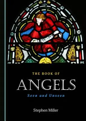 Kniha andělů: Viditelní a neviditelní andělé: kniha o andělech: viditelní a neviditelní - The Book of Angels: Seen and Unseen