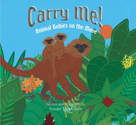 Vezmi mě s sebou! Zvířecí mláďata v pohybu - Carry Me!: Animal Babies on the Move