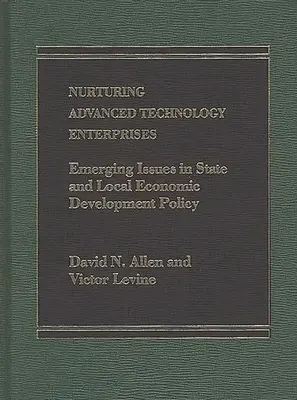 Péče o vyspělé technologické podniky: Nové otázky v politice státního a místního hospodářského rozvoje - Nurturing Advanced Technology Enterprises: Emerging Issues in State and Local Economic Development Policy