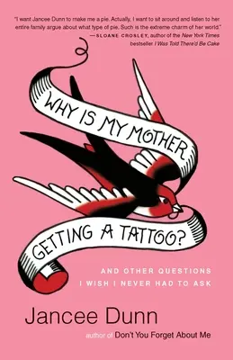 Proč se moje matka nechává tetovat?: A další otázky, které bych si přála, abych si nikdy nemusela klást - Why Is My Mother Getting a Tattoo?: And Other Questions I Wish I Never Had to Ask