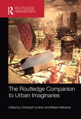 The Routledge Companion to Urban Imaginaries (Routledžský průvodce městskými představami) - The Routledge Companion to Urban Imaginaries