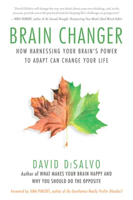 Brain Changer: Jak může využití adaptační schopnosti vašeho mozku změnit váš život - Brain Changer: How Harnessing Your Brain's Power to Adapt Can Change Your Life