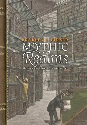 Mýtické říše: Morální imaginace v literatuře a filmu - Mythic Realms: The Moral Imagination in Literature and Film