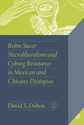 Robo Sacer: Sacer: nekroliberalismus a kyborgský odpor v mexických a chicanx dystopiích - Robo Sacer: Necroliberalism and Cyborg Resistance in Mexican and Chicanx Dystopias