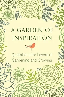Zahrada inspirace: Citáty pro milovníky zahradničení a pěstování - A Garden of Inspiration: Quotations for Lovers of Gardening and Growing