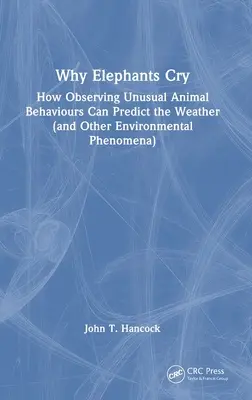 Proč sloni pláčou: Jak lze pozorováním neobvyklého chování zvířat předpovídat počasí (a další environmentální jevy) - Why Elephants Cry: How Observing Unusual Animal Behaviours Can Predict the Weather (and Other Environmental Phenomena)