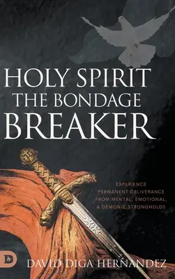 Duch svatý: Zažijte trvalé vysvobození z duševních, emocionálních a démonických pevností. - Holy Spirit: Experience Permanent Deliverance from Mental, Emotional, and Demonic Strongholds