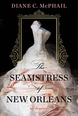 Švadlena z New Orleans: Fascinující román z jižanské historické fikce - The Seamstress of New Orleans: A Fascinating Novel of Southern Historical Fiction
