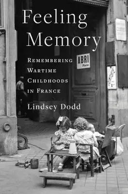 Pocitová paměť: Vzpomínky na válečné dětství ve Francii - Feeling Memory: Remembering Wartime Childhoods in France