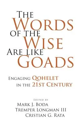Slova moudrých jsou jako rákosky: V 21. století se věnujeme Koheletovi - The Words of the Wise Are like Goads: Engaging Qohelet in the 21st Century