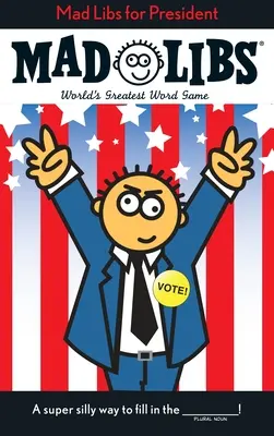 Mad Libs for President: Největší slovní hra na světě - Mad Libs for President: World's Greatest Word Game