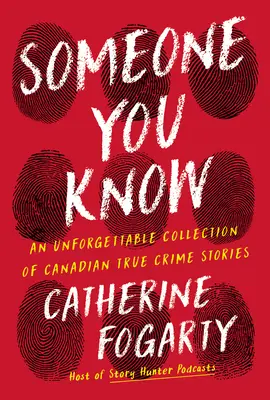 Někdo, koho znáte: Nezapomenutelná sbírka skutečných kanadských kriminálních příběhů - Someone You Know: An Unforgettable Collection of Canadian True Crime Stories