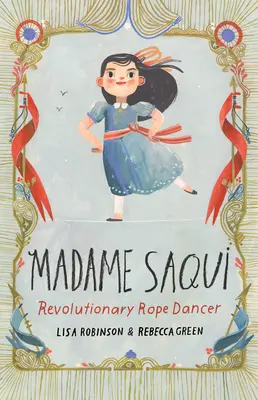Madame Saqui: Revoluční tanečnice na laně - Madame Saqui: Revolutionary Rope Dancer