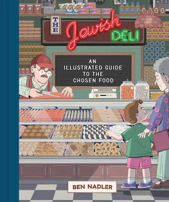 Židovské lahůdky: Ilustrovaný průvodce vyvoleným jídlem - The Jewish Deli: An Illustrated Guide to the Chosen Food