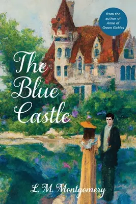 Modrý zámek (klasické vydání Slavíka s poznámkami) - The Blue Castle (Warbler Classics Annotated Edition)