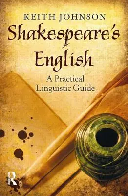 Shakespearova angličtina: Praktický jazykový průvodce - Shakespeare's English: A Practical Linguistic Guide