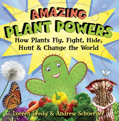 Úžasné schopnosti rostlin: Jak rostliny létají, bojují, schovávají se, loví a mění svět. - Amazing Plant Powers: How Plants Fly, Fight, Hide, Hunt, and Change the World