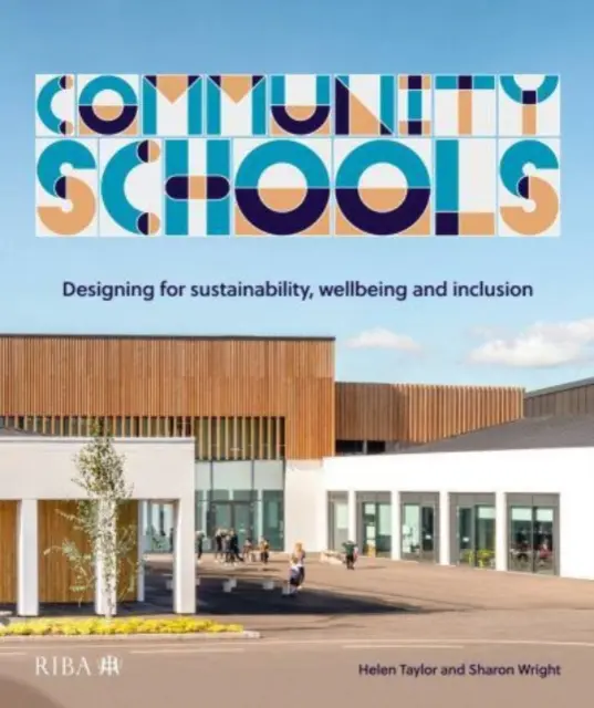 Komunitní školy: Jak na školní školy: Navrhování pro udržitelnost, pohodu a inkluzi - Community Schools: Designing for Sustainability, Wellbeing and Inclusion