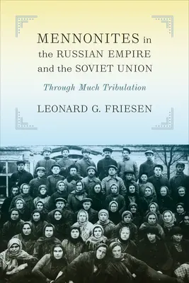Mennonité v Ruském impériu a Sovětském svazu: Přes mnohé útrapy - Mennonites in the Russian Empire and the Soviet Union: Through Much Tribulation