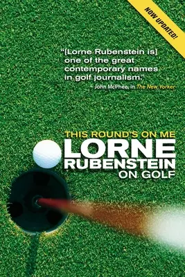 Toto kolo je na mě: Lorne Rubenstein o golfu - This Round's on Me: Lorne Rubenstein on Golf
