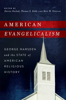 Americký evangelikalismus: George Marsden a stav amerických náboženských dějin - American Evangelicalism: George Marsden and the State of American Religious History