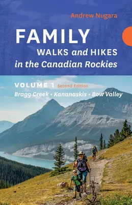 Rodinné procházky a túry Kanadské Skalisté hory - 2. vydání, 1. díl: Bragg Creek - Kananaskis - Bow Valley - Family Walks & Hikes Canadian Rockies - 2nd Edition, Volume 1: Bragg Creek - Kananaskis - Bow Valley