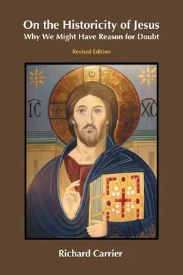 O Ježíšově historicitě: Proč bychom mohli mít důvod k pochybnostem? - On the Historicity of Jesus: Why We Might Have Reason for Doubt