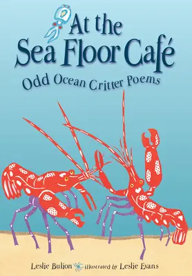 Kavárna na dně moře: Básně o podivných mořských krysách - At the Sea Floor Caf: Odd Ocean Critter Poems